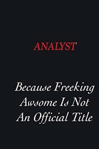 Analyst Because Freeking Awsome is not an official title