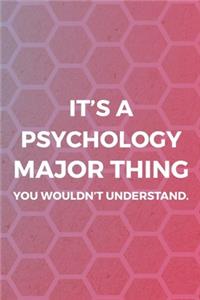 It's A Psychology Major Thing You Wouldn't Understand.