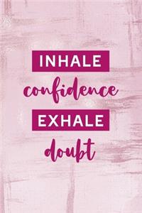 Inhale Confidence Exhale Doubt