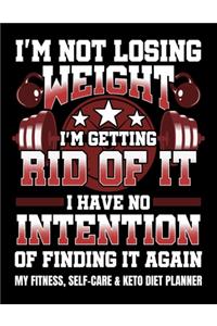 I'm Not Losing Weight I'm Getting Rid Of It I Have No Intention Of Finding It Again My Fitness, Self-Care & Keto Diet Planner