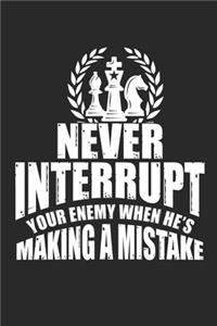 Never Interrupt Your Enemy When He's Making A Mistake