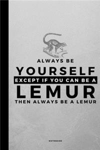 Always Be Yourself Except If You Can Be A Lemur
