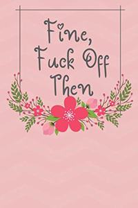 Fine, Fuck Off Then