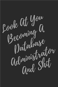 Look At You Becoming A Database Administrator And Shit