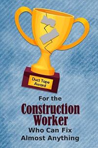 For the Construction Worker Who Can Fix Almost Anything - Duct Tape Award