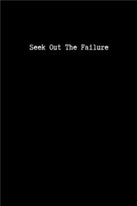 Seek Out The Failure