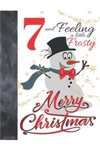7 And Feeling A Little Frosty Merry Christmas