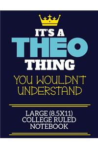 It's A Theo Thing You Wouldn't Understand Large (8.5x11) College Ruled Notebook
