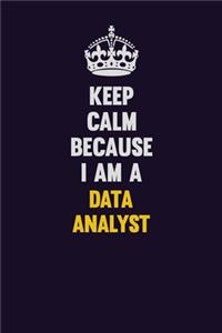 Keep Calm Because I Am A Data Analyst