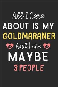 All I care about is my Goldmaraner and like maybe 3 people