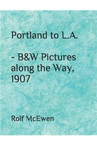 Portland to L.A. - B&W Pictures along the Way, 1907