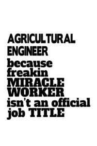 Agricultural Engineer Because Freakin Miracle Worker Is Not An Official Job Title