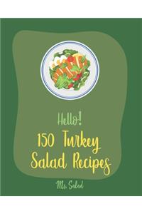 Hello! 150 Turkey Salad Recipes