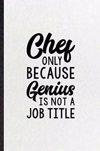 Chef Only Because Genius Is Not a Job Title