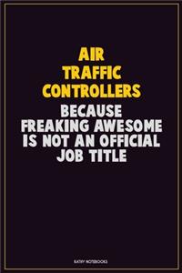 Air Traffic Controllers, Because Freaking Awesome Is Not An Official Job Title