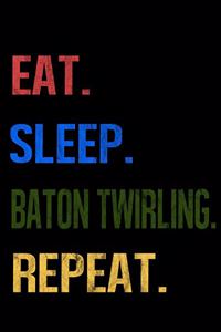 Eat Sleep Baton Twirling Repeat