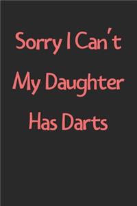 Sorry I Can't My Daughter Has Darts