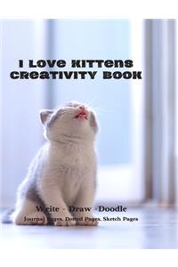 I Love Kittens Creativity Book - Write - Draw -Doodle - Journal Pages, Dotted Pages, Sketch Pages (8.5