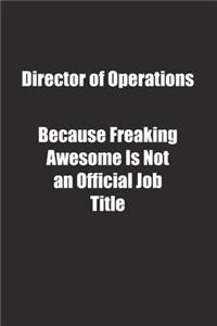 Director of Operations Because Freaking Awesome Is Not an Official Job Title.