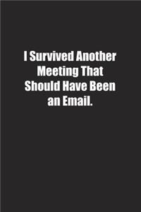 I Survived Another Meeting That Should Have Been an Email.