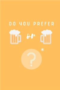 Do you prefer beer or beer?