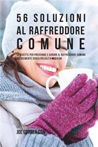 56 Soluzioni Al Raffreddore Comune: 56 Ricette Per Prevenire E Curare Il Raffreddore Comune Velocemente Senza Pillole O Medicine