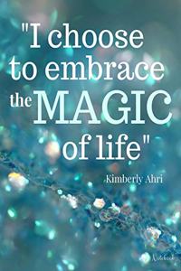 I Choose to Embrace the Magic of Life Notebook