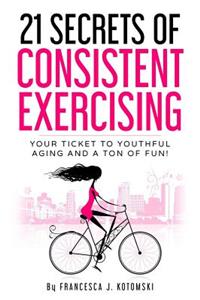 21 Secrets of Consistent Exercising