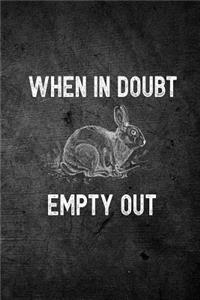 When In Doubt Empty Out