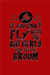 If You Can't Fly with the Big Girls Stay Off the Broom