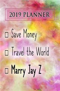 2019 Planner: Save Money, Travel the World, Marry Jay Z: Jay Z 2019 Planner