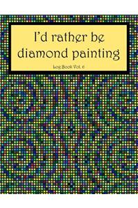 I'd Rather Be Diamond Painting Log Book Vol. 6