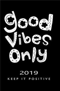 Good Vibes Only 2019 Keep It Positive