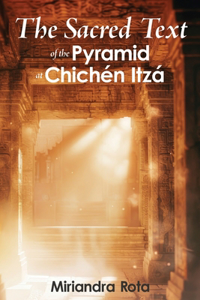 Sacred Text of the Pyramid at Chichén Itzá