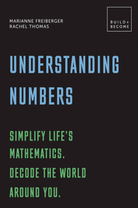 Understanding Numbers: Simplify Life's Mathematics. Decode the World Around You.