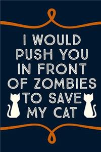 I Would Push You in Front of Zombies to Save My Cat