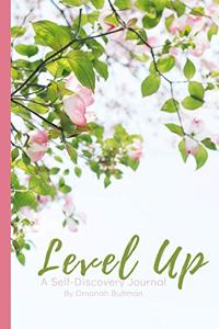 Level Up: A Self Discovery Journal: 200 Questions and Writing Prompts to Enhance Creativity and Get in Touch with Your Inner Self