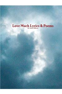 Love Much Lyrics & Poems