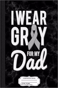 I Wear Grey for My Dad Brain Cancer Awareness Composition Notebook