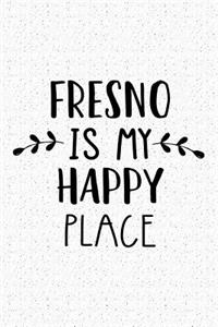 Fresno Is My Happy Place