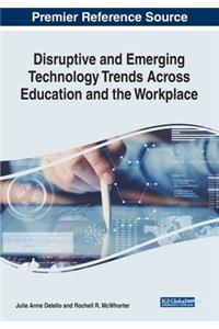 Disruptive and Emerging Technology Trends Across Education and the Workplace