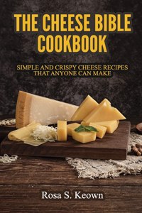 The Cheese Bible - Cookbook