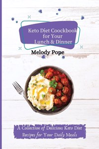 Keto Diet Cookbook for Your Lunch & Dinner