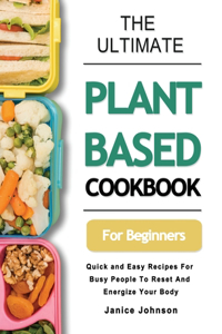 The Ultimate Plant Based Cookbook For Beginners