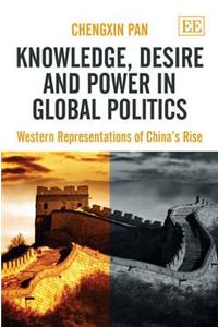 Knowledge, Desire and Power in Global Politics