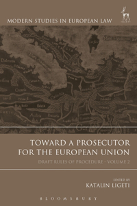 Toward a Prosecutor for the European Union, Volume 2: Draft Rules of Procedure