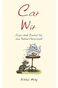 Cat Wit: Quips and Quotes for the Feline-Obsessed