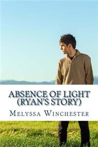 Absence Of Light (Ryan's Story)