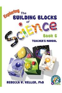 Exploring the Building Blocks of Science Book 6 Teacher's Manual