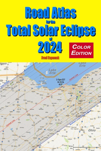 Road Atlas for the Total Solar Eclipse of 2024 - Color Edition